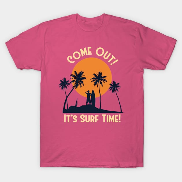Fun Surfing Vacation Shirt -Come Out It's Surf Time T-Shirt by RKP'sTees